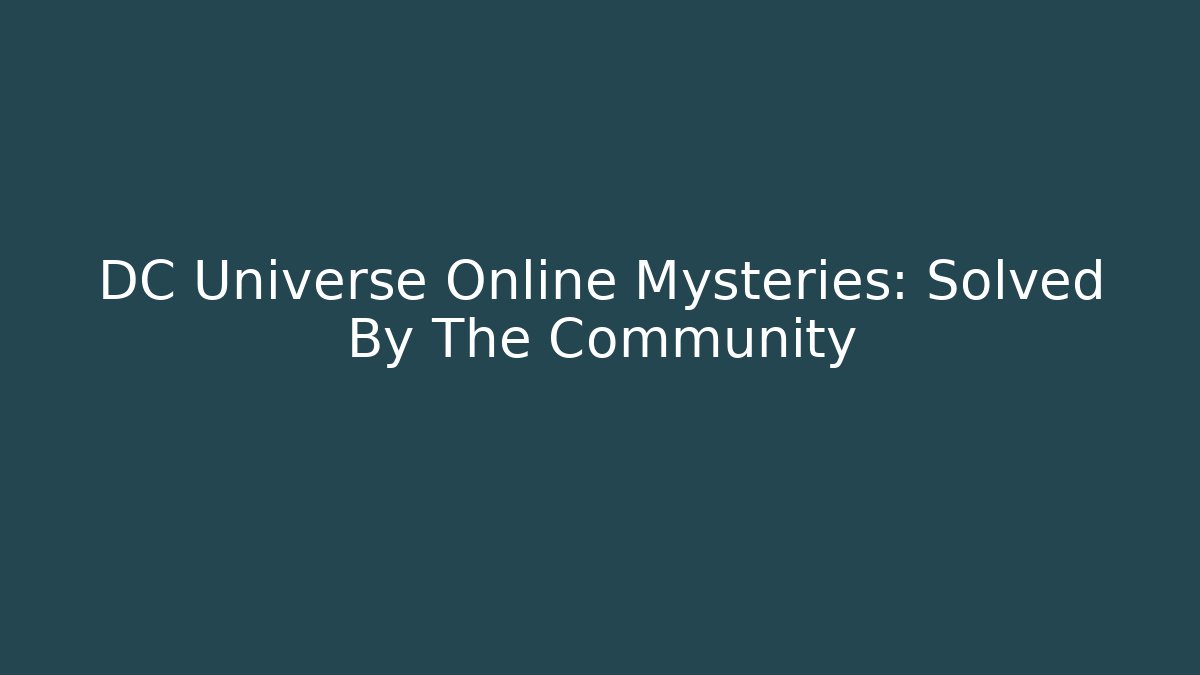 DC Universe Online Mysteries: Solved By The Community