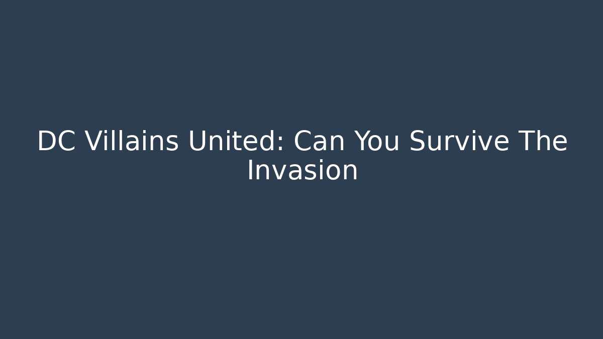 DC Villains United: Can You Survive The Invasion