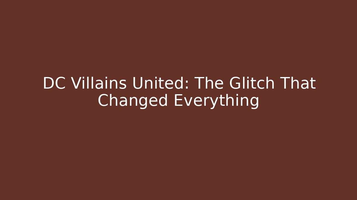 DC Villains United: The Glitch That Changed Everything