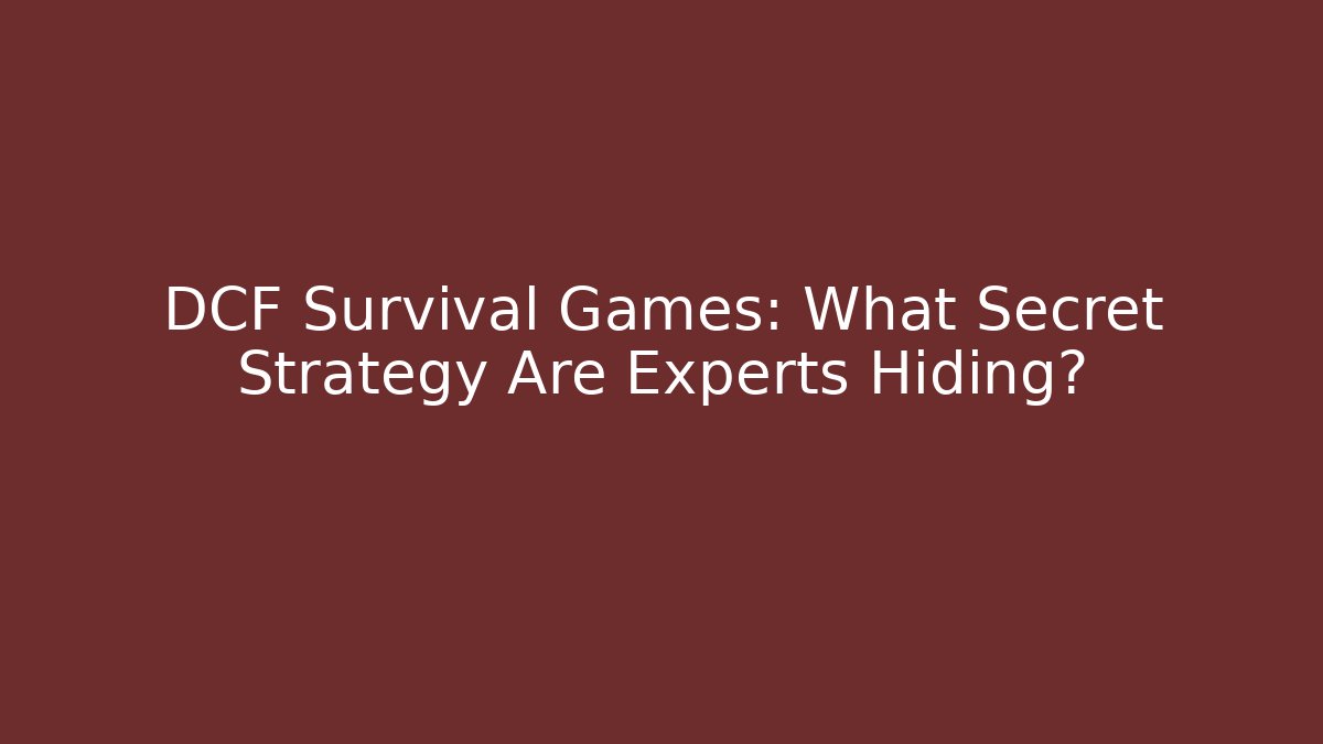 DCF Survival Games: What Secret Strategy Are Experts Hiding?