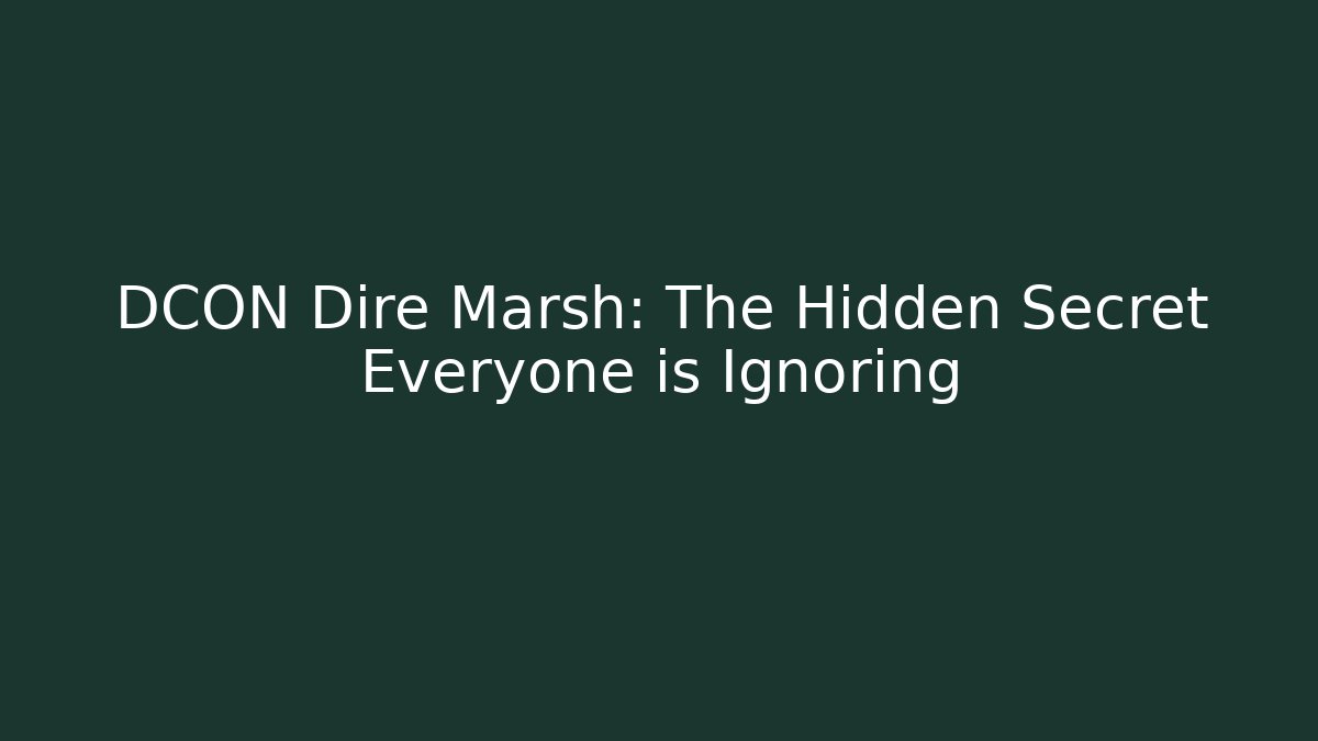 DCON Dire Marsh: The Hidden Secret Everyone is Ignoring