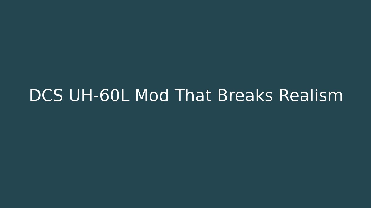 DCS UH-60L Mod That Breaks Realism