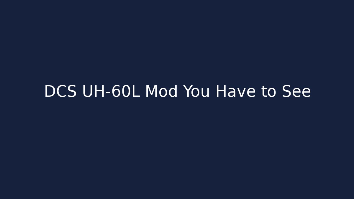 DCS UH-60L Mod You Have to See