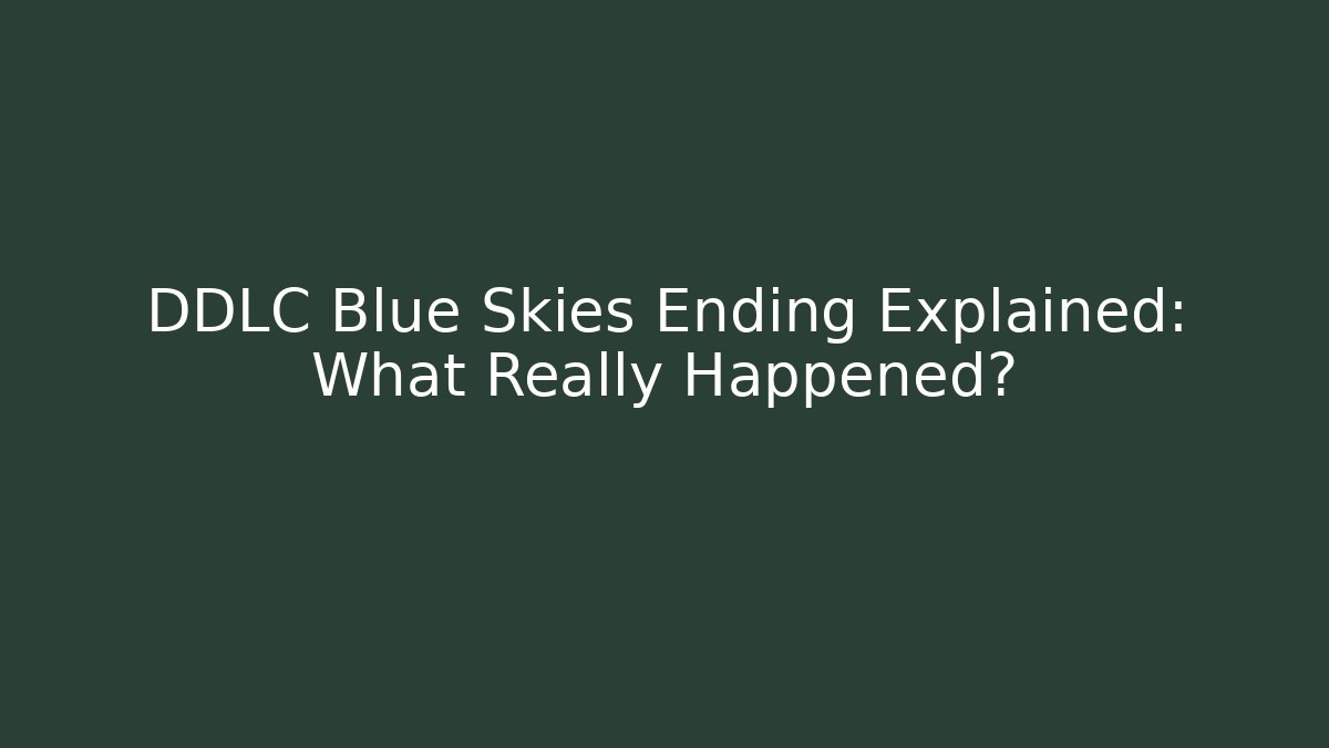 DDLC Blue Skies Ending Explained: What Really Happened?