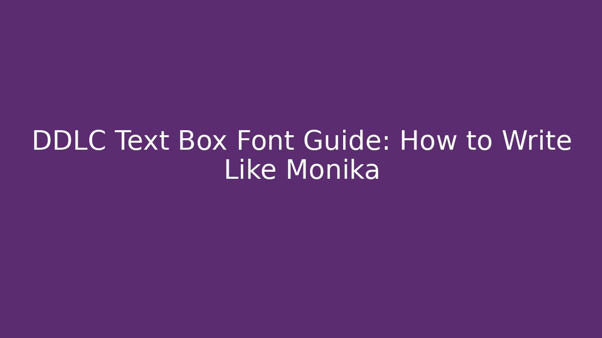DDLC Text Box Font Guide: How to Write Like Monika