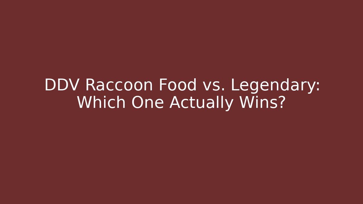 DDV Raccoon Food vs. Legendary: Which One Actually Wins?