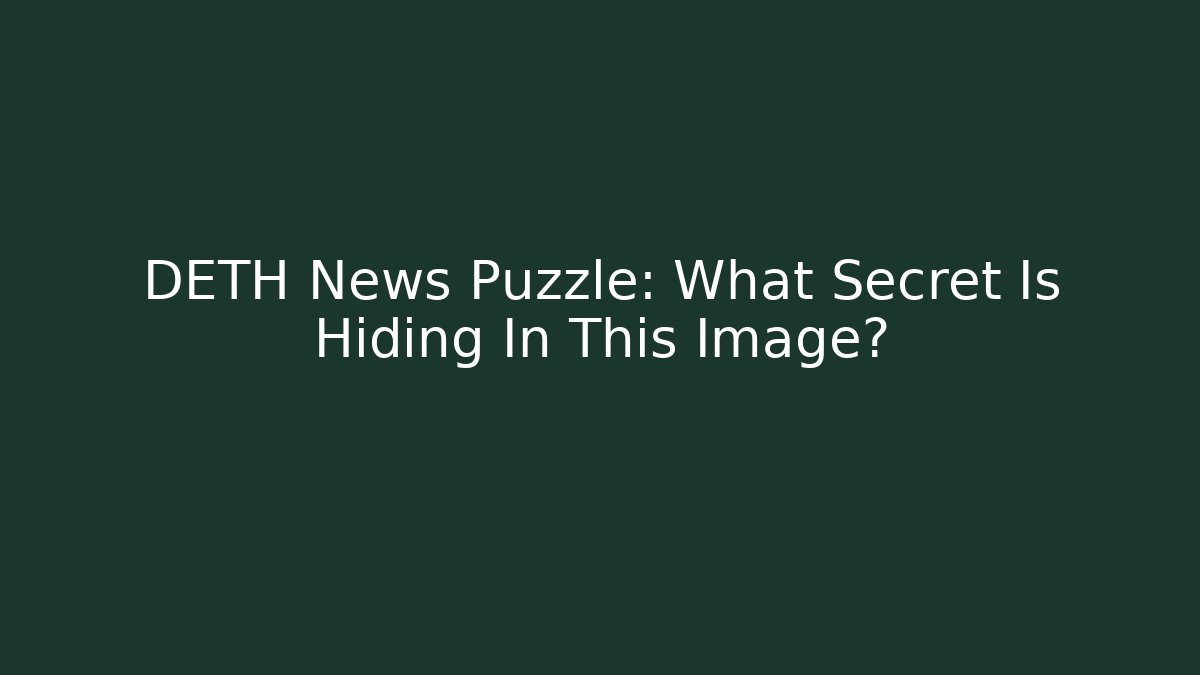 DETH News Puzzle: What Secret Is Hiding In This Image?