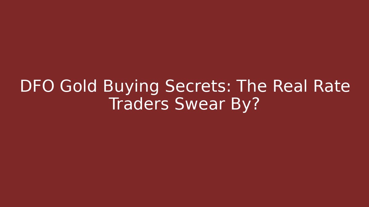 DFO Gold Buying Secrets: The Real Rate Traders Swear By? - Create More Assets
