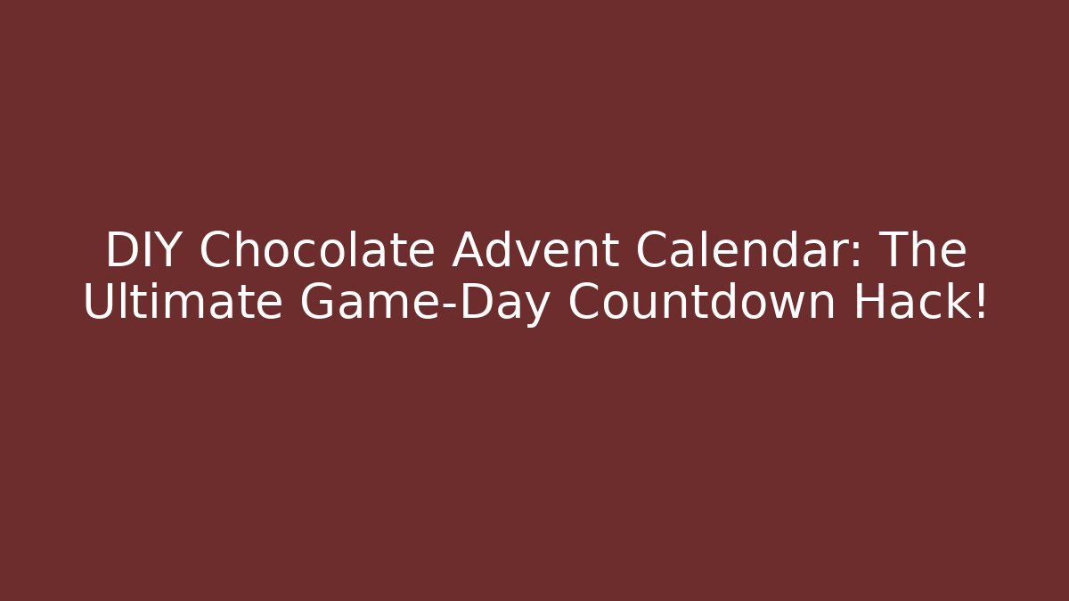 DIY Chocolate Advent Calendar: The Ultimate Game-Day Countdown Hack!