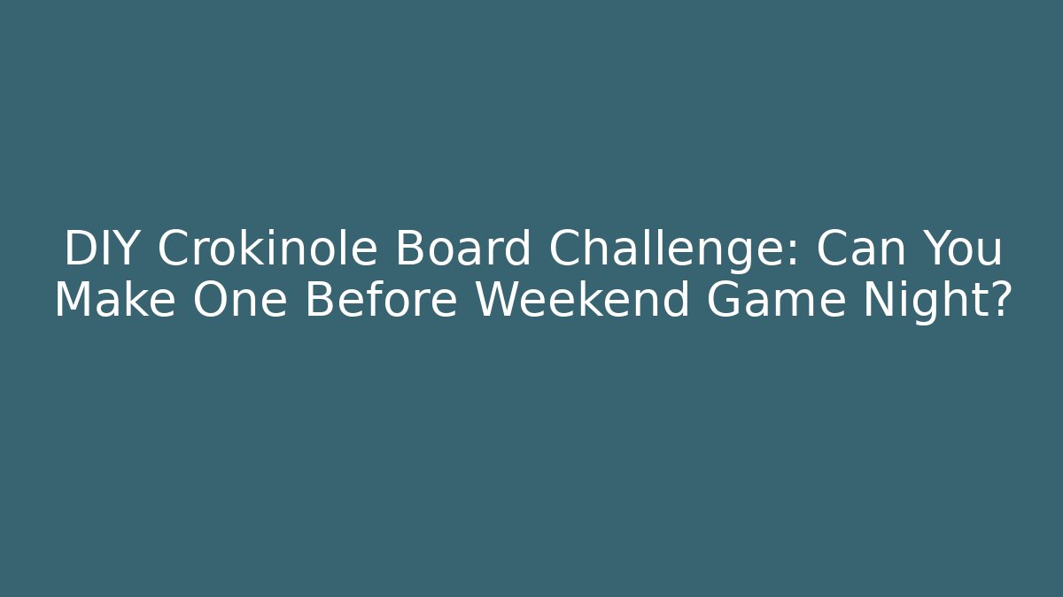 DIY Crokinole Board Challenge: Can You Make One Before Weekend Game Night?