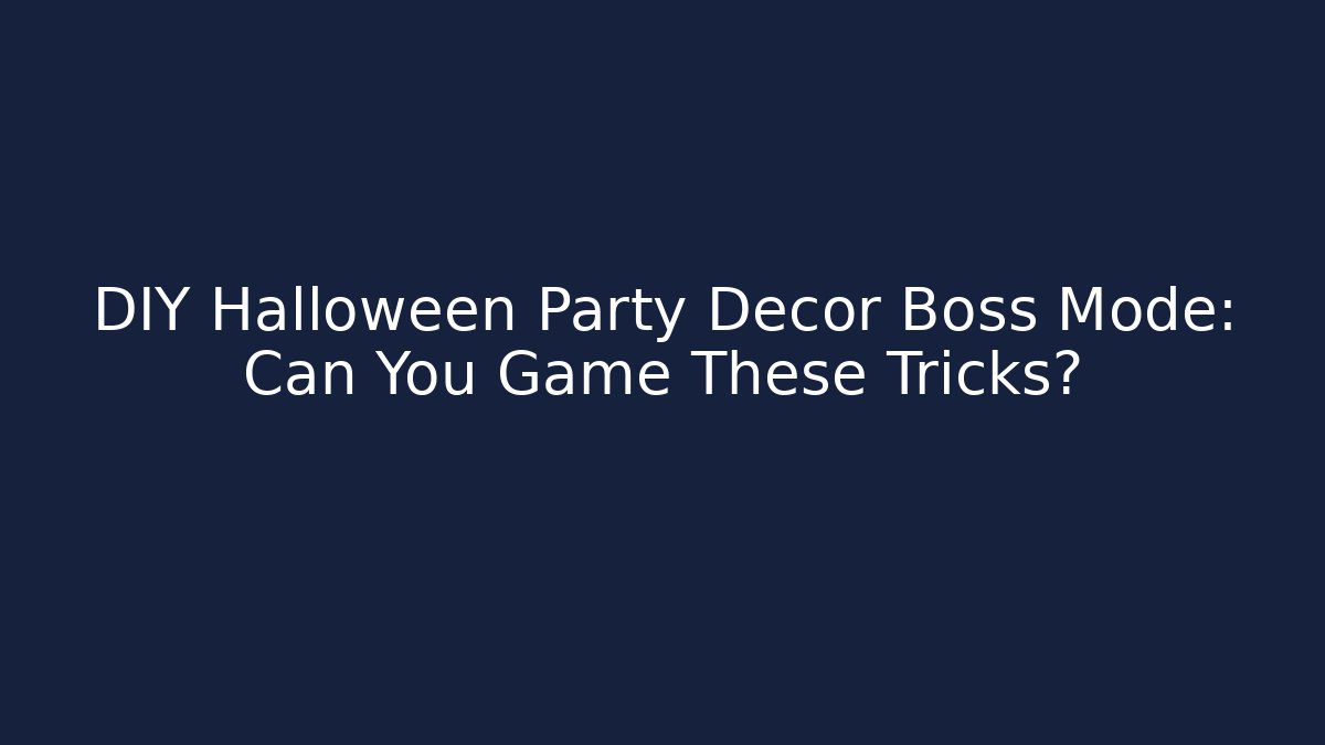 DIY Halloween Party Decor Boss Mode: Can You Game These Tricks?