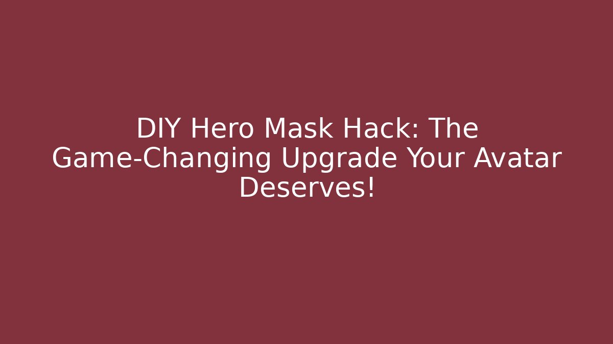 DIY Hero Mask Hack: The Game-Changing Upgrade Your Avatar Deserves! - Create More Assets