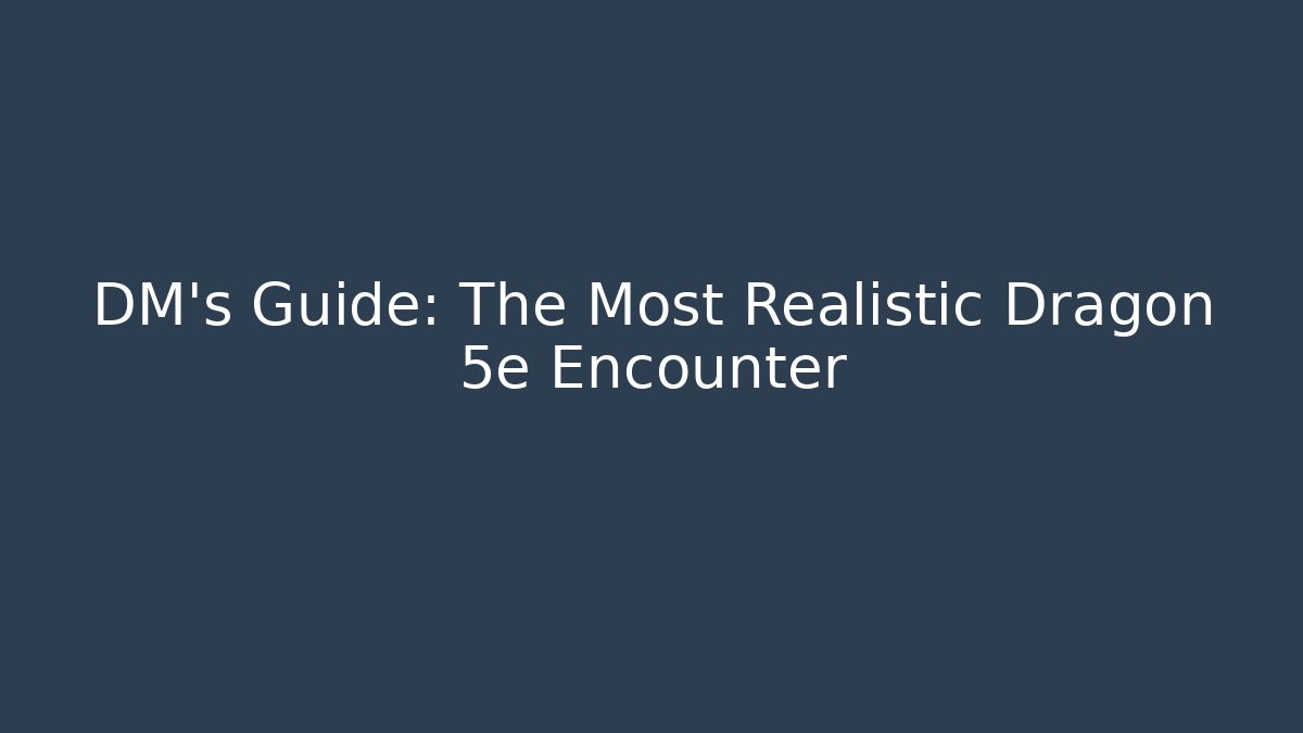 DM's Guide: The Most Realistic Dragon 5e Encounter - Create More Assets