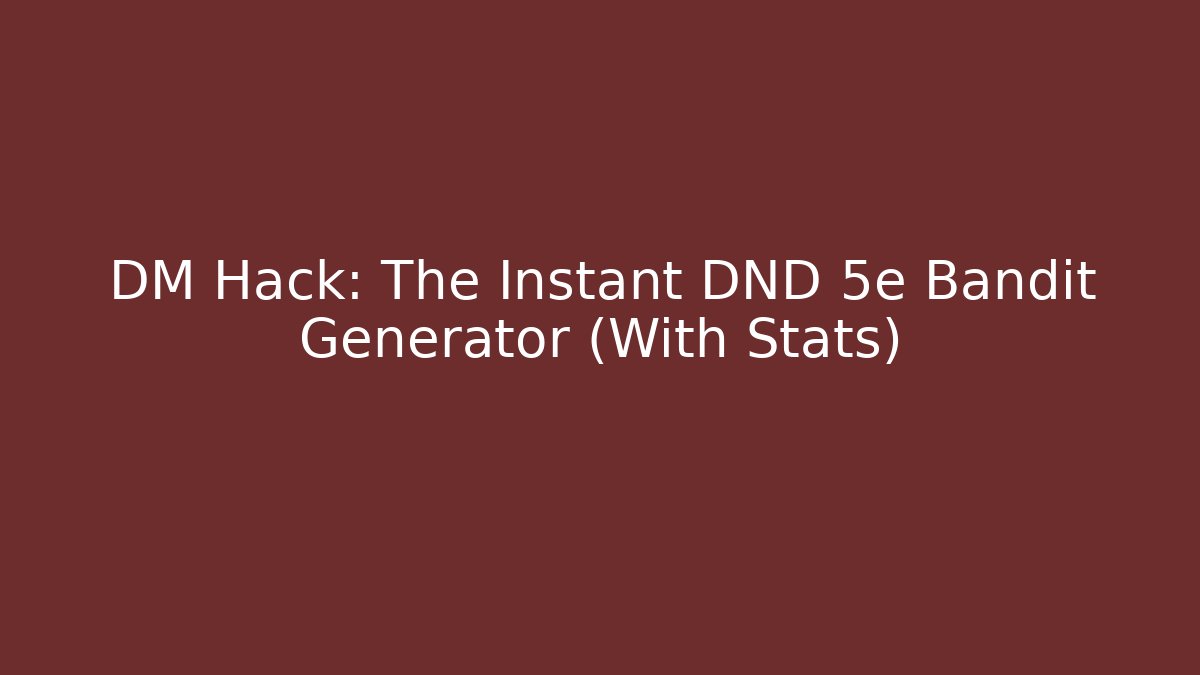 DM Hack: The Instant DND 5e Bandit Generator (With Stats)