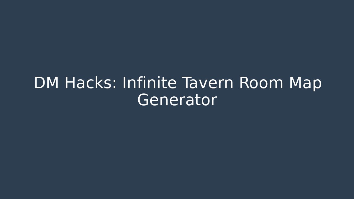 DM Hacks: Infinite Tavern Room Map Generator