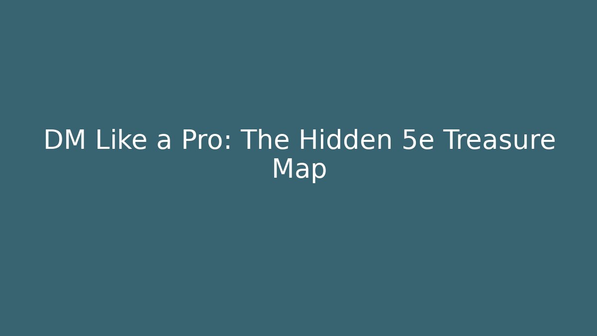 DM Like a Pro: The Hidden 5e Treasure Map - Create More Assets