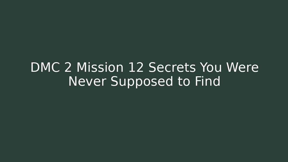 DMC 2 Mission 12 Secrets You Were Never Supposed to Find
