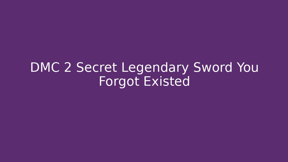 DMC 2 Secret Legendary Sword You Forgot Existed