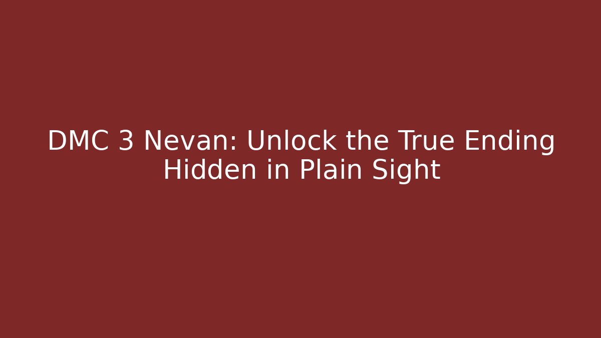 DMC 3 Nevan: Unlock the True Ending Hidden in Plain Sight