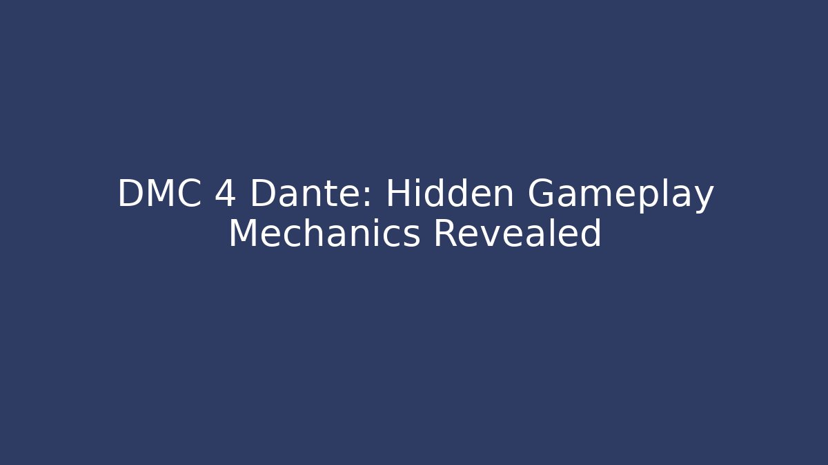 DMC 4 Dante: Hidden Gameplay Mechanics Revealed