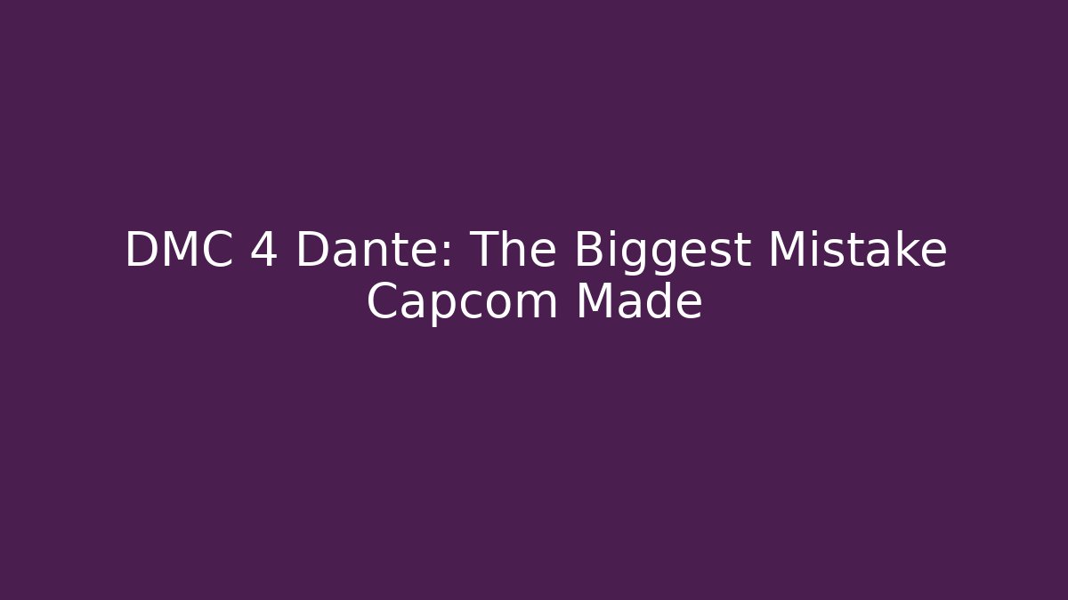 DMC 4 Dante: The Biggest Mistake Capcom Made - Create More Assets