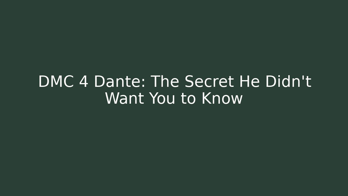 DMC 4 Dante: The Secret He Didn't Want You to Know