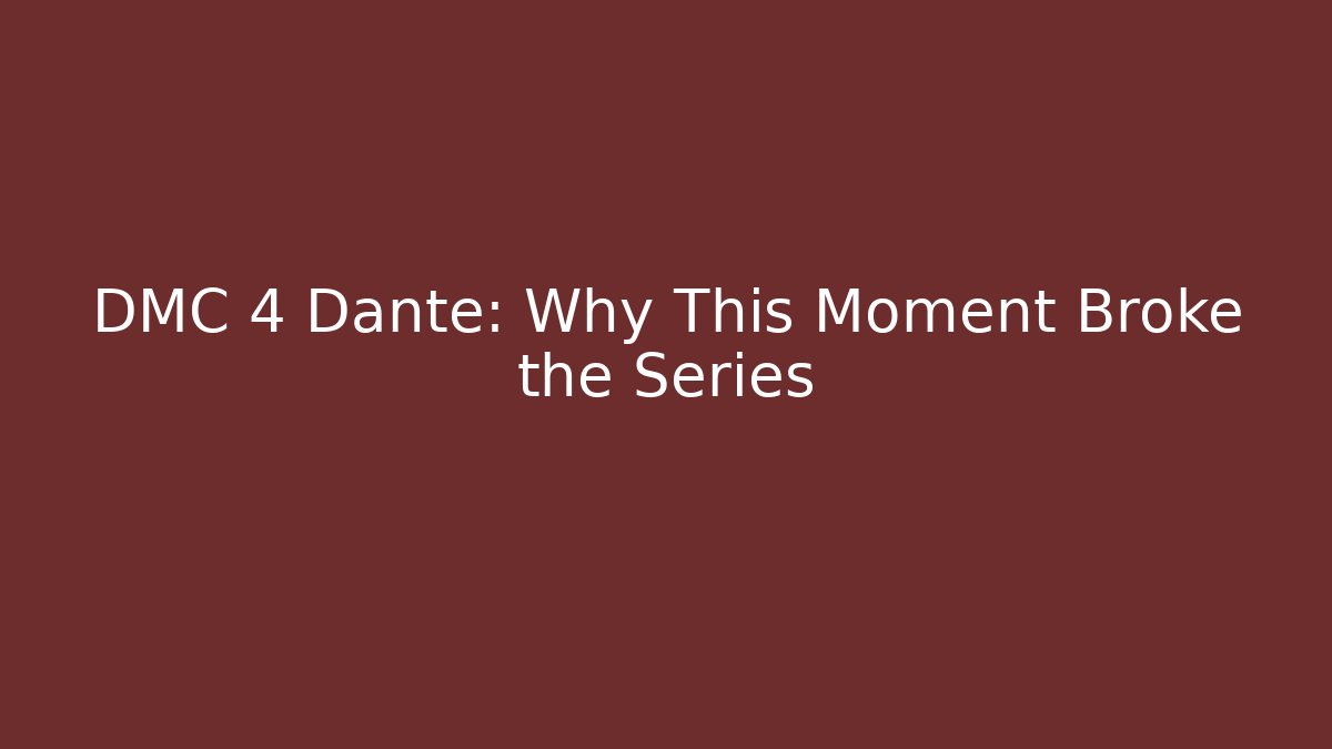 DMC 4 Dante: Why This Moment Broke the Series