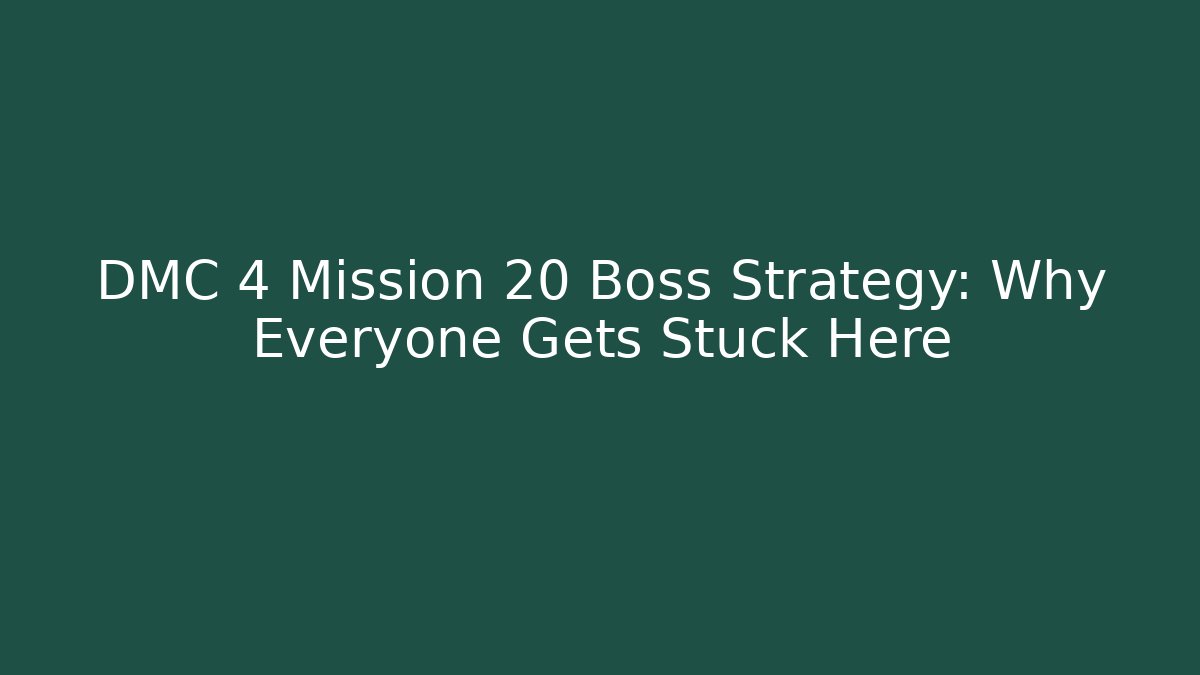 DMC 4 Mission 20 Boss Strategy: Why Everyone Gets Stuck Here
