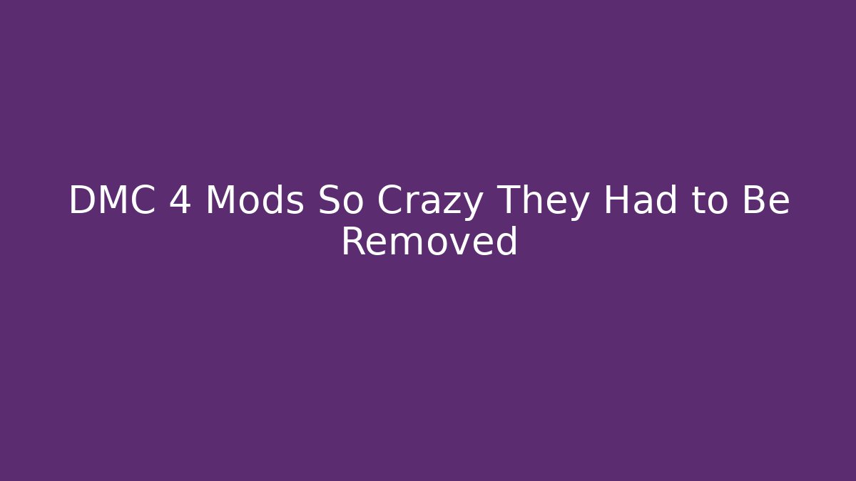 DMC 4 Mods So Crazy They Had to Be Removed