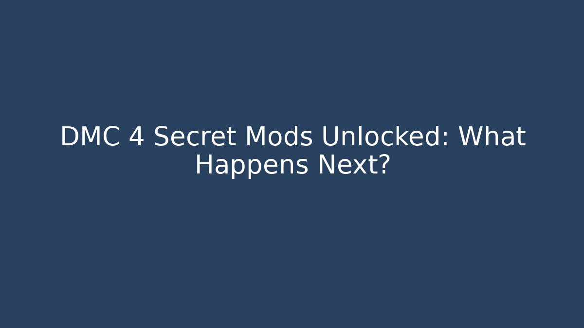 DMC 4 Secret Mods Unlocked: What Happens Next?