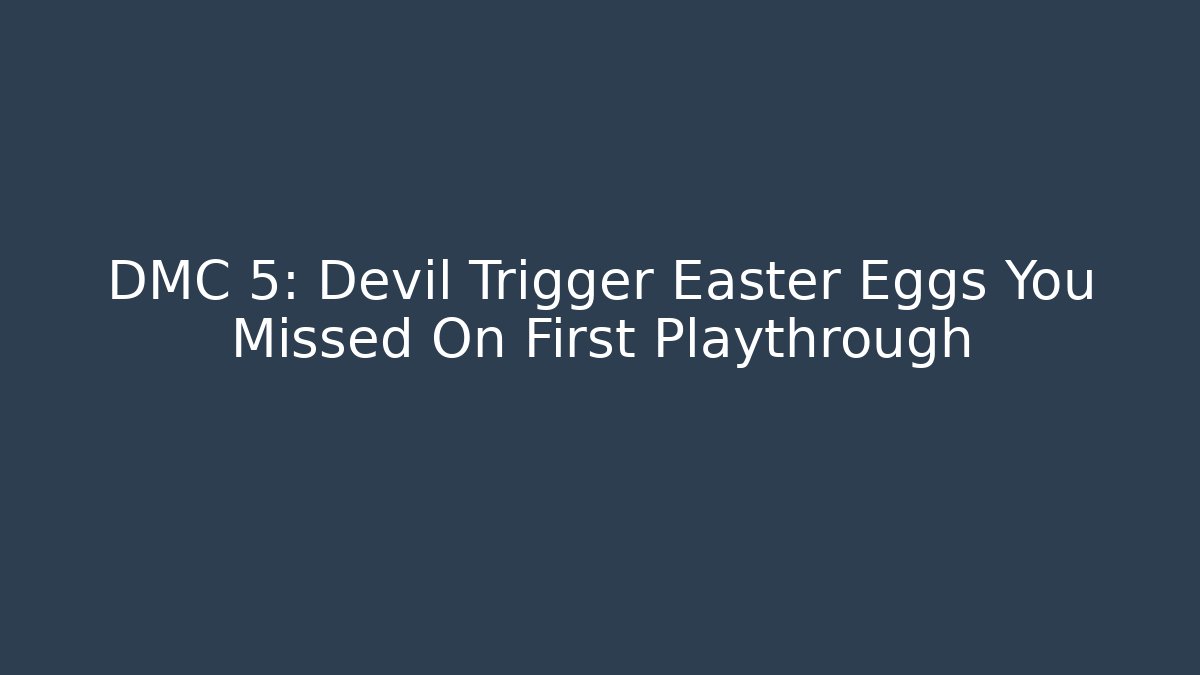DMC 5: Devil Trigger Easter Eggs You Missed On First Playthrough