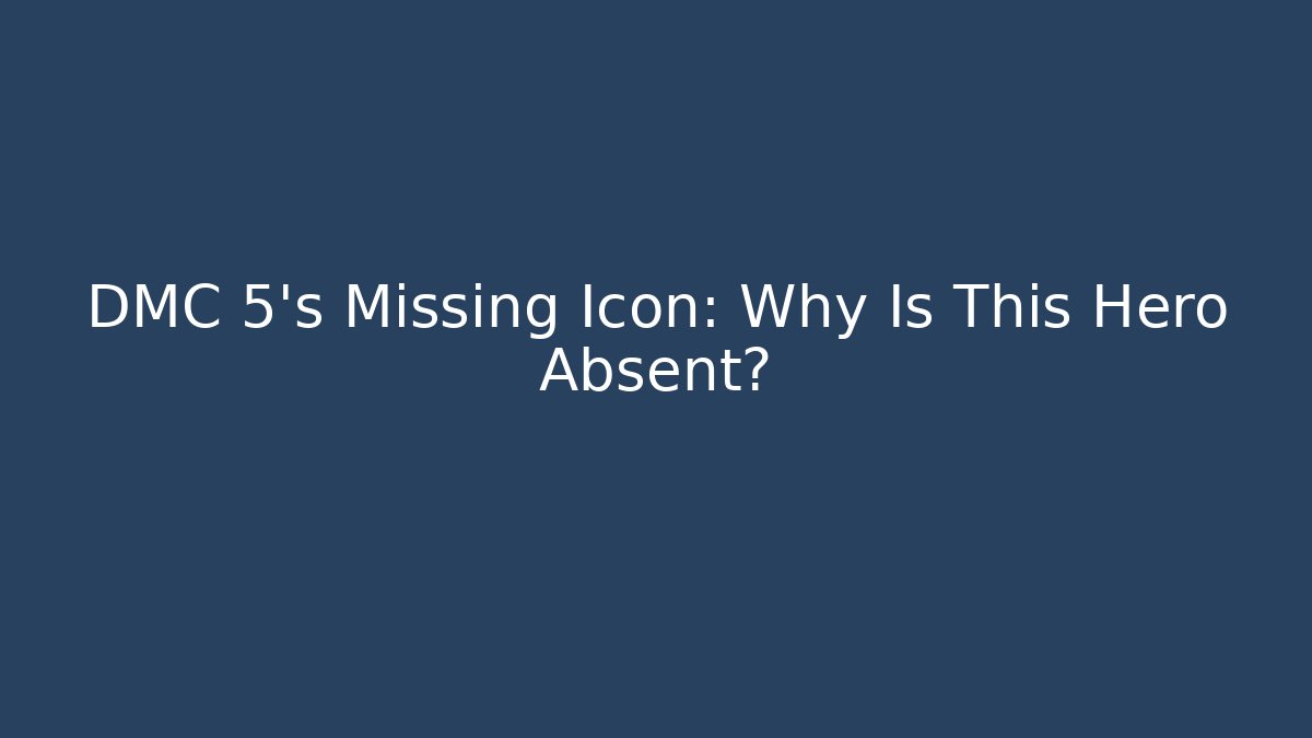 DMC 5’s Missing Icon: Why Is This Hero Absent?