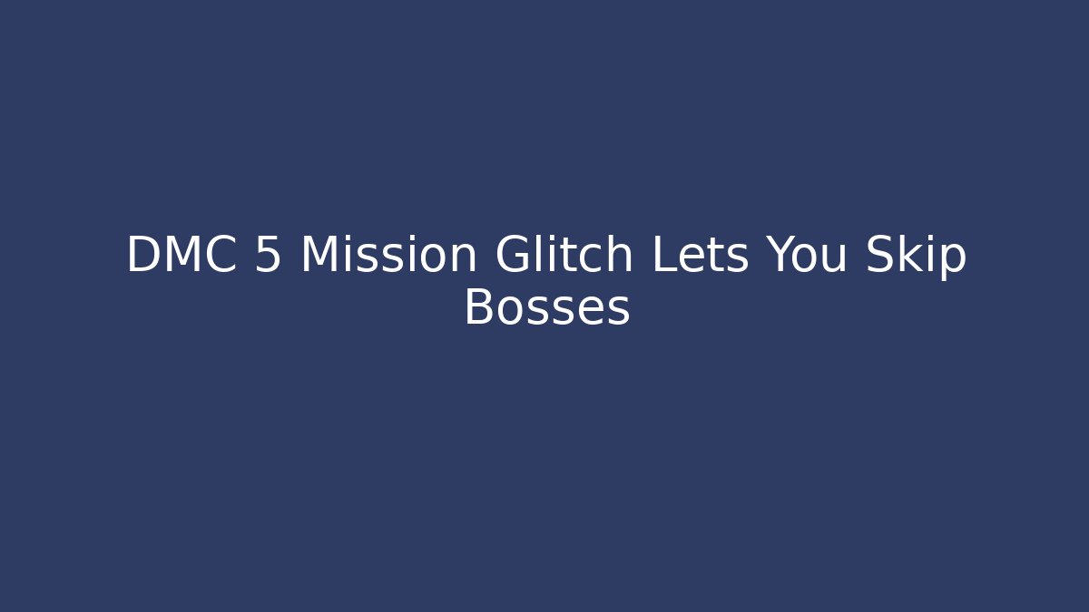 DMC 5 Mission Glitch Lets You Skip Bosses - Create More Assets