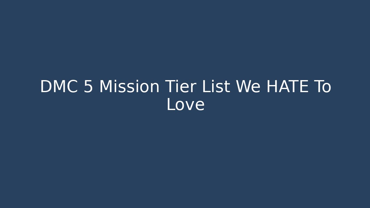 DMC 5 Mission Tier List We HATE To Love