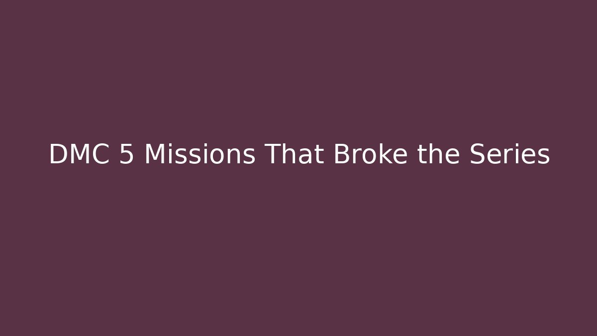 DMC 5 Missions That Broke the Series