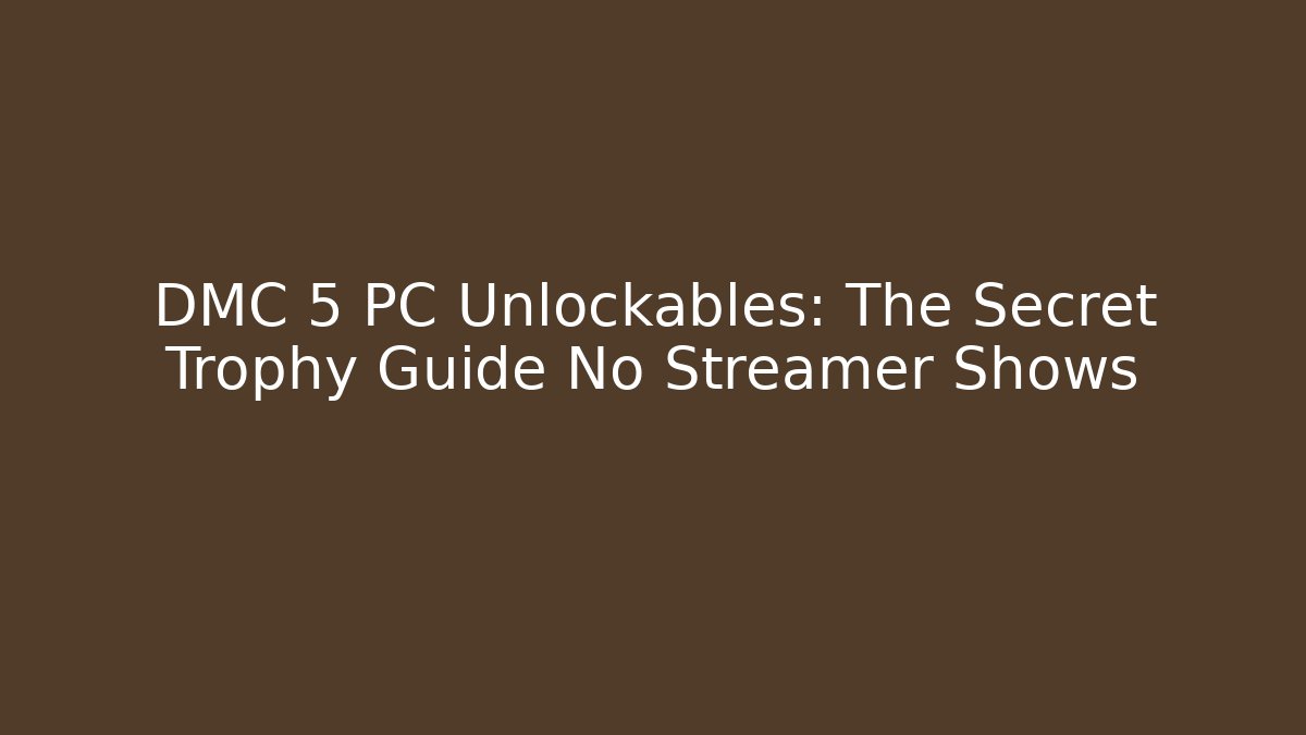 DMC 5 PC Unlockables: The Secret Trophy Guide No Streamer Shows