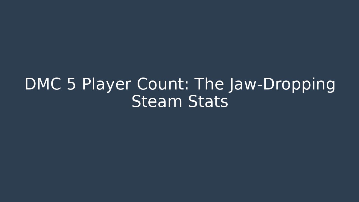 DMC 5 Player Count: The Jaw-Dropping Steam Stats - Create More Assets
