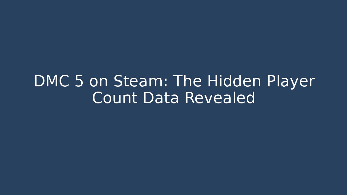 DMC 5 on Steam: The Hidden Player Count Data Revealed