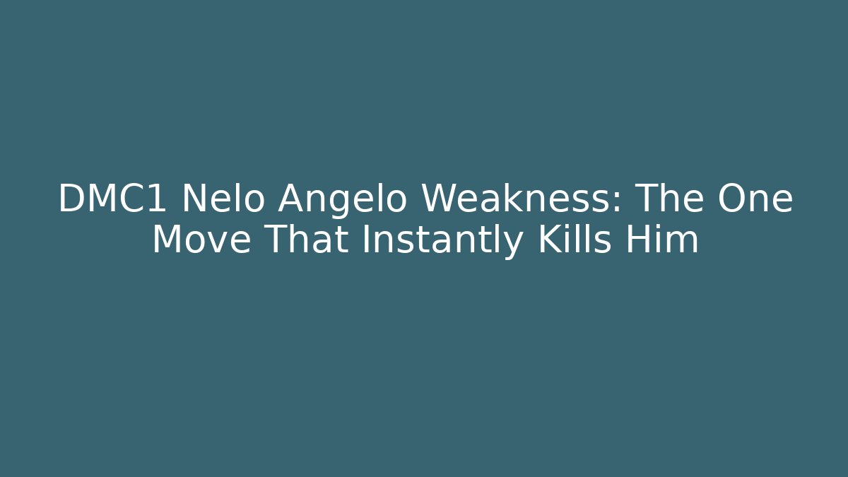 DMC1 Nelo Angelo Weakness: The One Move That Instantly Kills Him