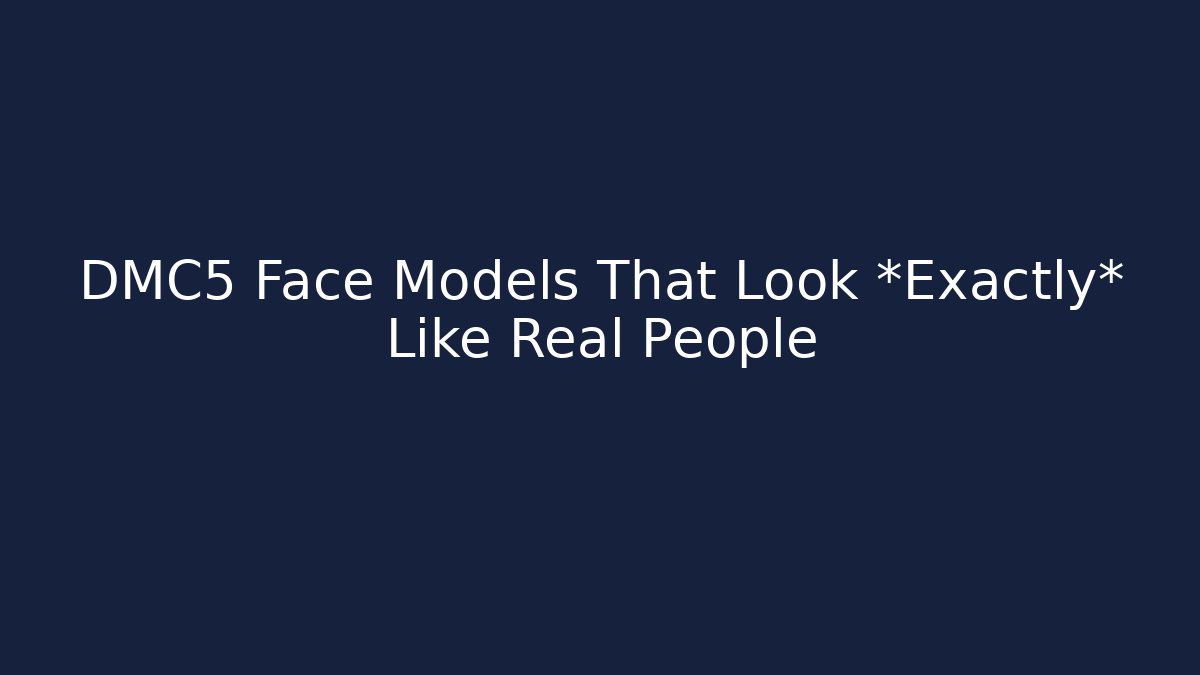DMC5 Face Models That Look *Exactly* Like Real People