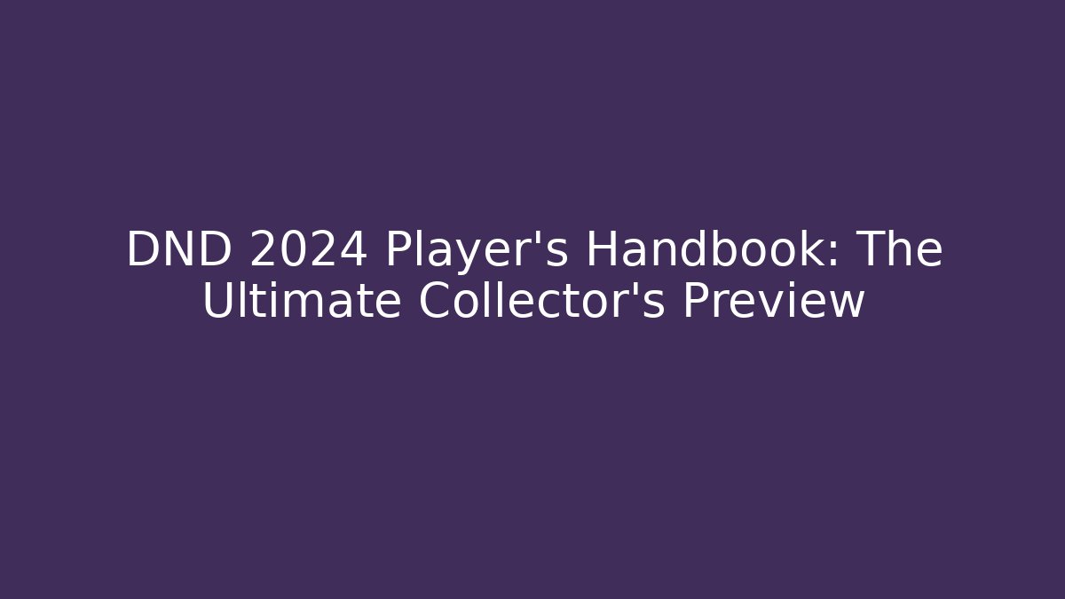 DND 2024 Player's Handbook: The Ultimate Collector's Preview
