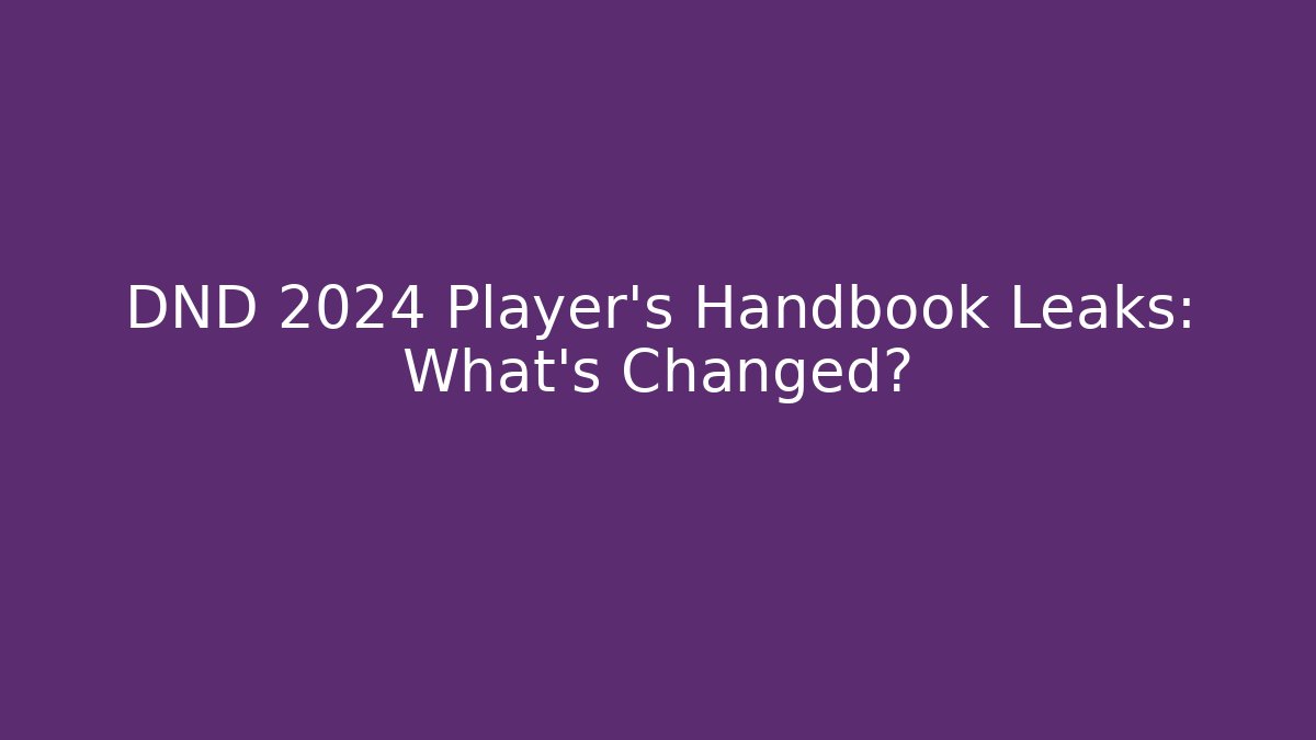 DND 2024 Player's Handbook Leaks: What's Changed? - Create More Assets