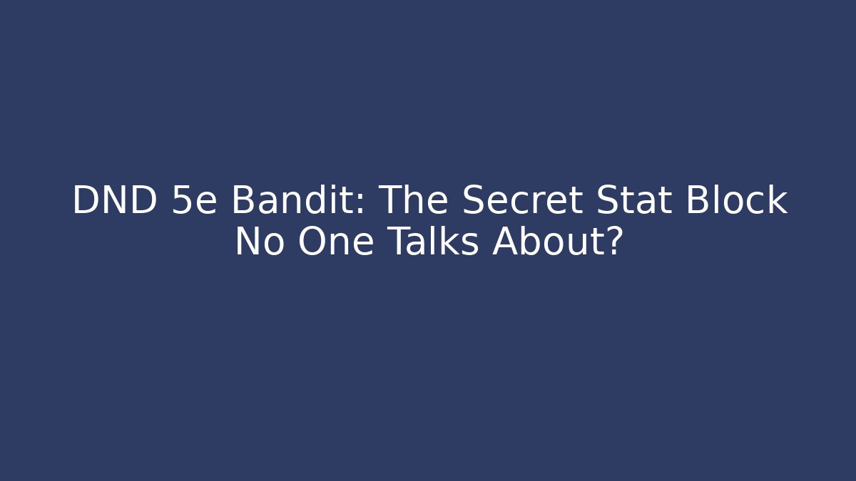 DND 5e Bandit: The Secret Stat Block No One Talks About?