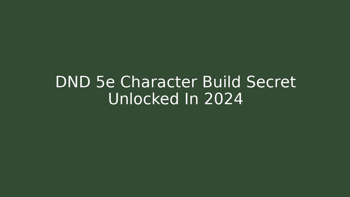DND 5e Character Build Secret Unlocked In 2024