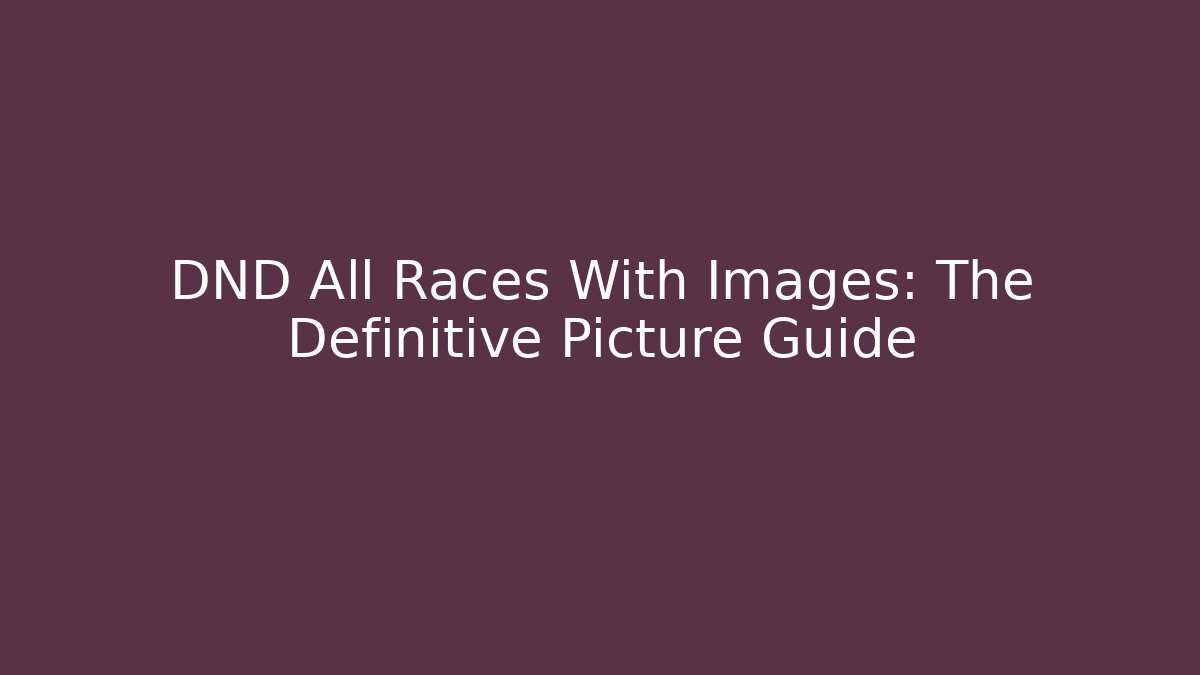 DND All Races With Images: The Definitive Picture Guide