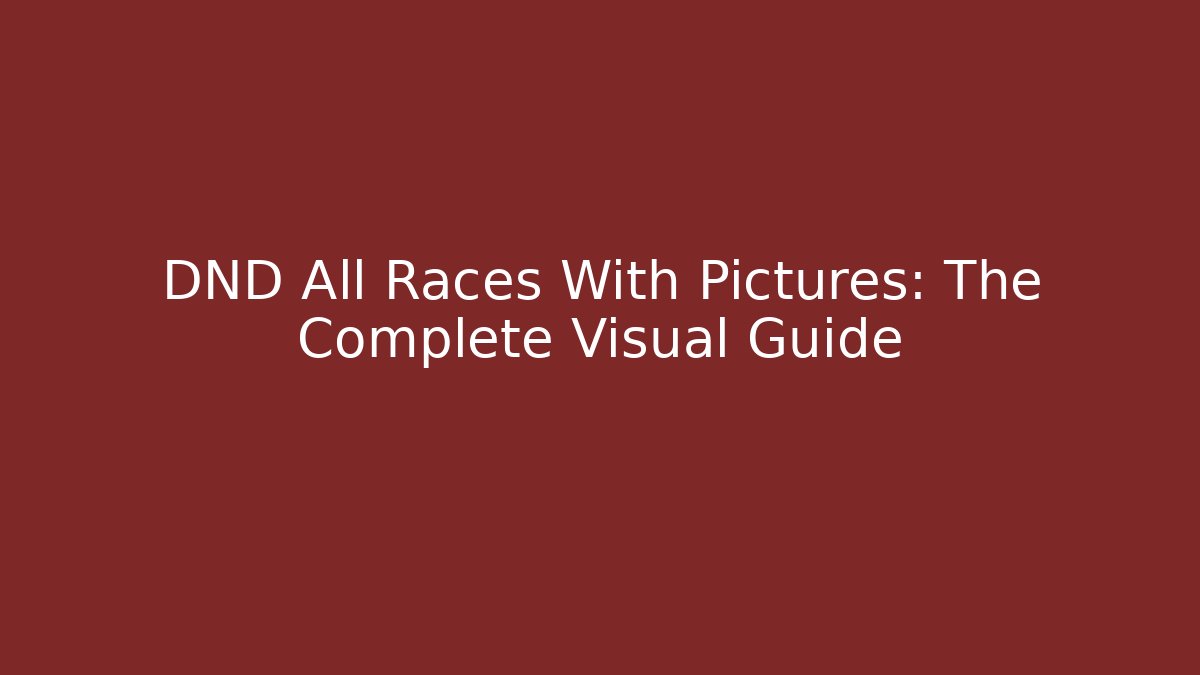 DND All Races With Pictures: The Complete Visual Guide