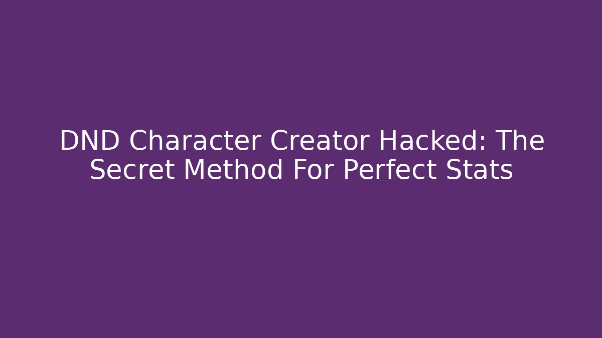 DND Character Creator Hacked: The Secret Method For Perfect Stats - Create More Assets