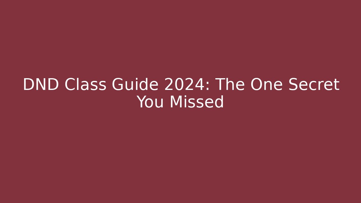 DND Class Guide 2024: The One Secret You Missed