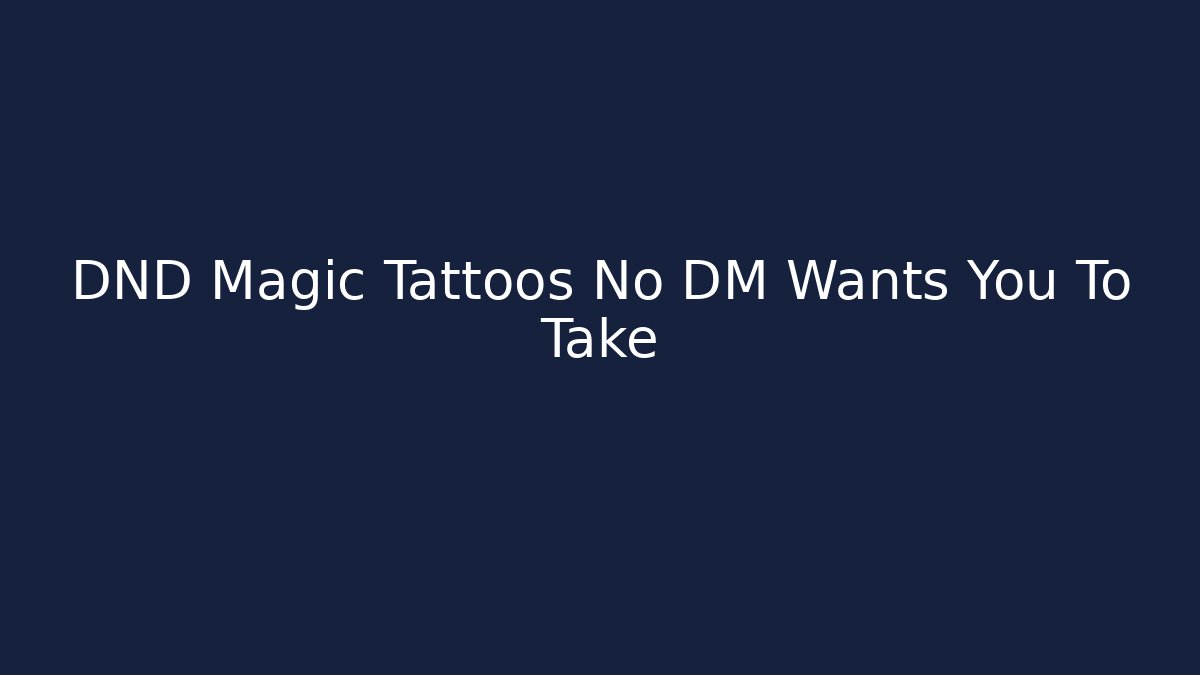 DND Magic Tattoos No DM Wants You To Take