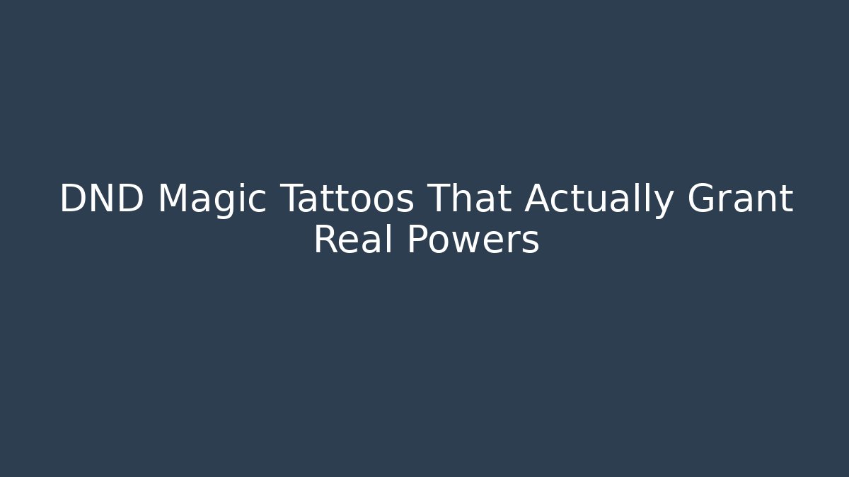 DND Magic Tattoos That Actually Grant Real Powers